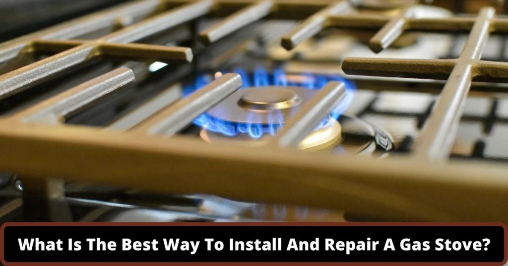 image represents What Is The Best Way To Install And Repair A Gas Stove?