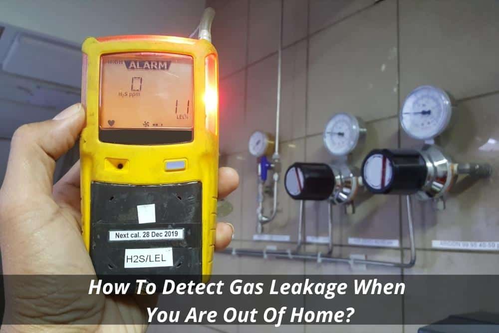 Image presents How To Detect Gas Leakage When You Are Out Of Home