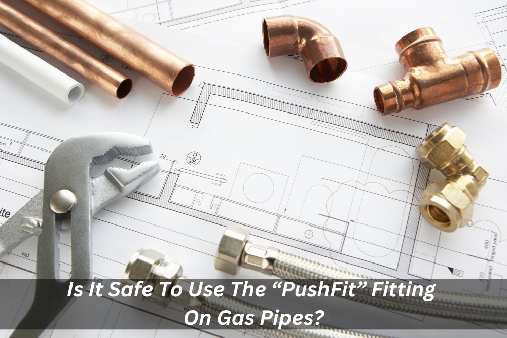Image presents Is It Safe To Use The Push Fit Fitting On Gas Pipes