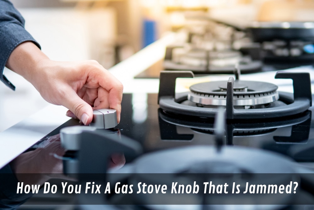 Image presents How Do You Fix A Gas Stove Knob That Is Jammed