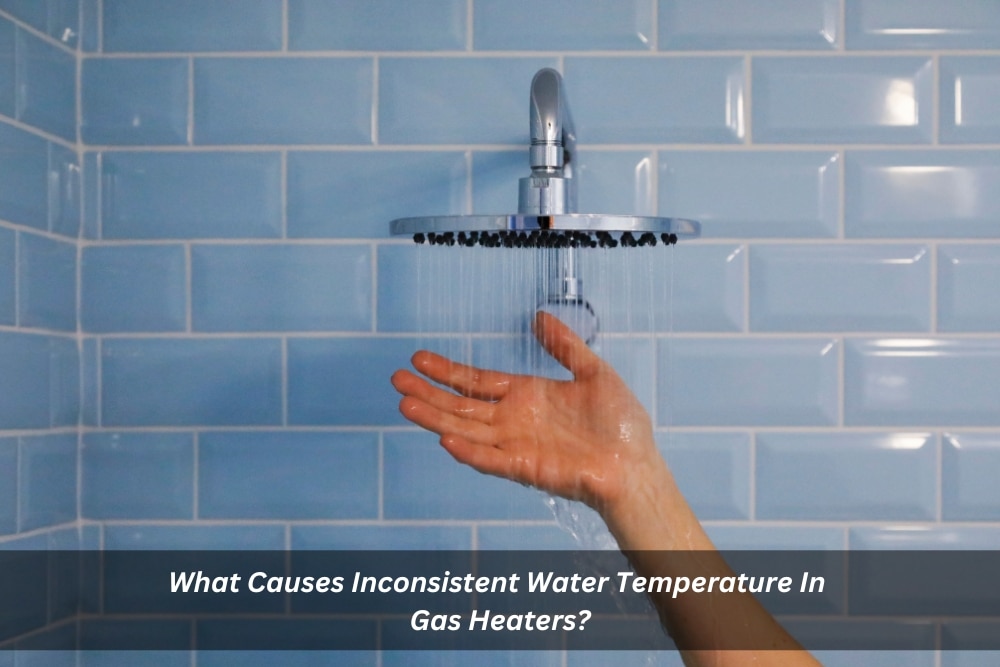 Image presents What Causes Inconsistent Water Temperature In Gas Heaters