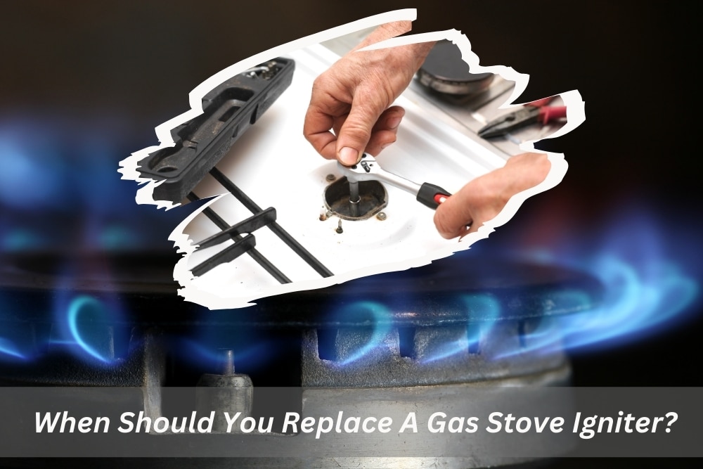 Image presents When Should You Replace A Gas Stove Igniter