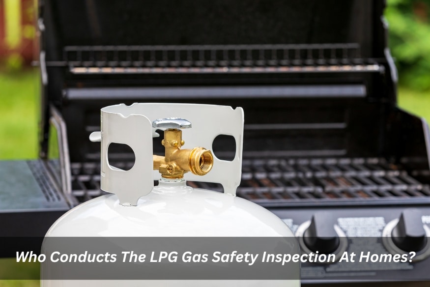 Image presents Who Conducts The LPG Gas Safety Inspection At Homes