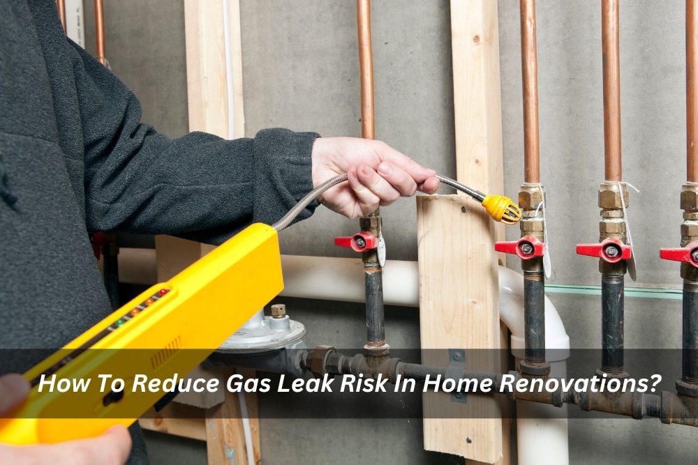 Image presents How To Reduce Gas Leak Risk In Home Renovations