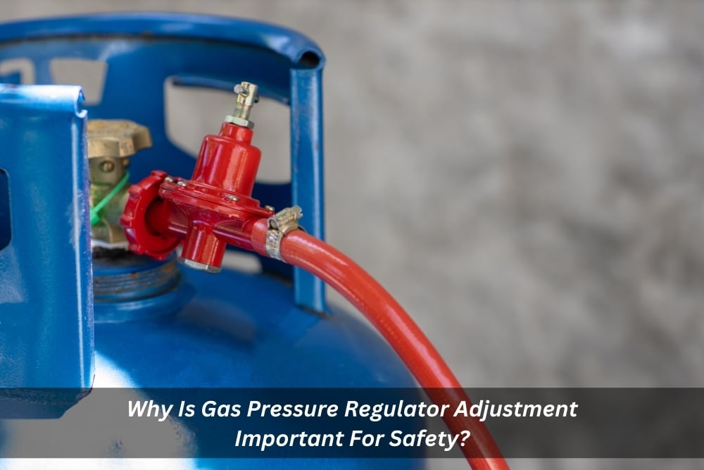 Image presents Why Is Gas Pressure Regulator Adjustment Important For Safety
