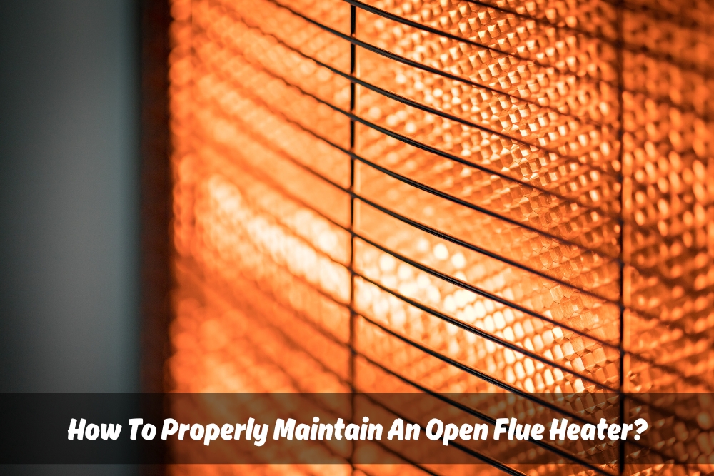"Close-up of an illuminated Open Flued Gas Heater with a safety grill, showcasing the heating element and protective mesh. Text overlay reads 'How To Properly Maintain An Open Flue Heater?