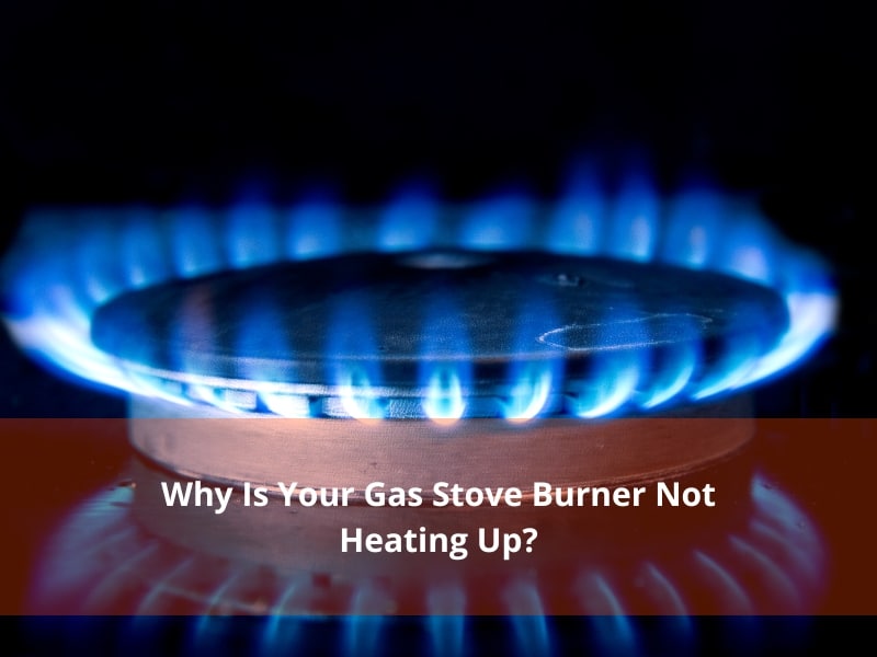 Gas stove burner with blue flame, with text 'Why Is Your Gas Stove Burner Not Heating Up?' describing a heating issue.